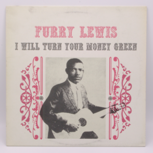 Furry Lewis - I Will Turn Your Money Green