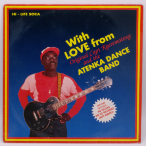 Kyeremateng Atwede, The Atenka Dance Band - Hi-Life Soca With Love From Original Capt Kyeremateng And The Atenka Dance Band