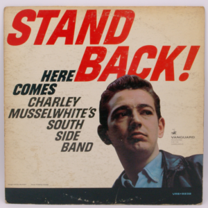 Charlie Musselwhite's South Side Band - Stand Back! Here Comes Charley Musselwhite's South Side Band