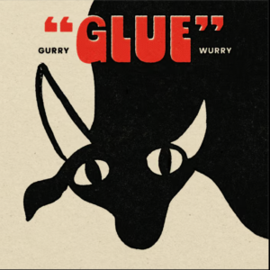 Gurry Wurry - "Glue"