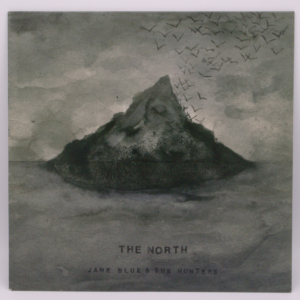 Jane Blue & The Hunters - The North